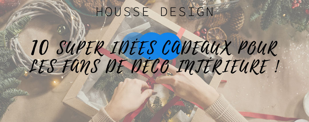 10 idées cadeaux pour les fans de déco intérieure - Housse Design