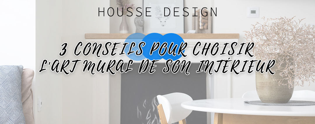 3 conseils pour choisir l'art mural chez soi