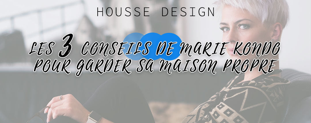 Les 3 conseils de Marie Kondo pour garder sa maison propre