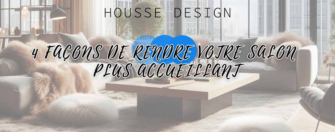 4 façons de rendre votre salon plus accueillant