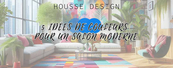 5 idées de couleurs pour un salon moderne - Housse Design