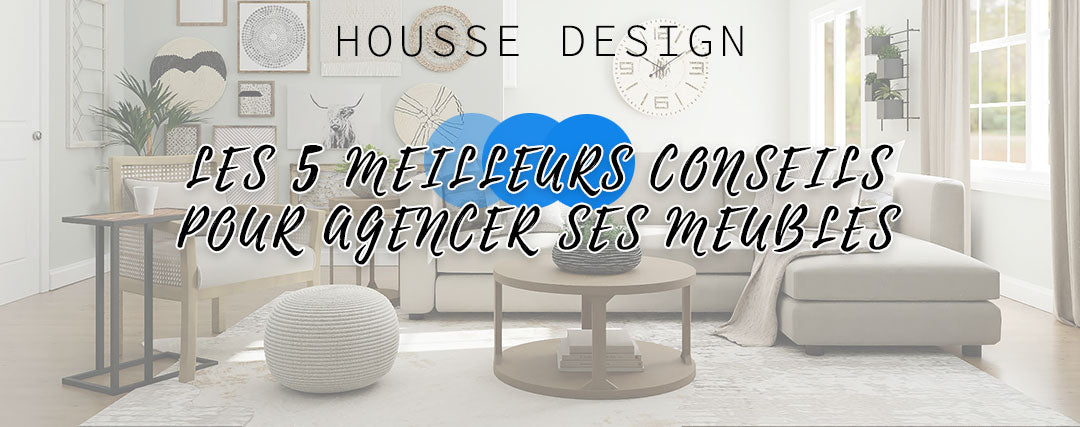 Les 5 meilleurs conseils pour agencer ses meubles