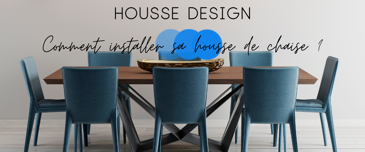 Comment installer sa housse de chaise