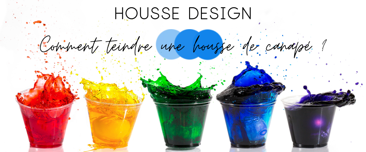 Comment teindre une housse de canapé ? | Housse Design