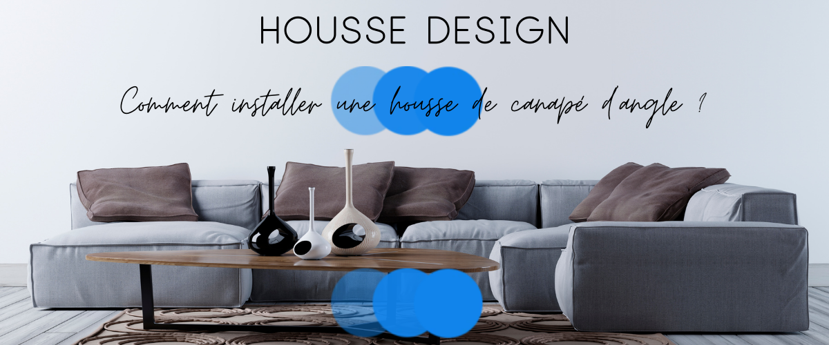 Comment installer une housse de canapé d'angle ?