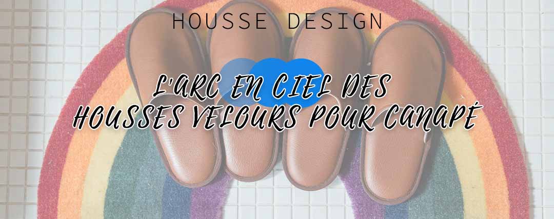 L'arc en ciel des housses velours pour canapé