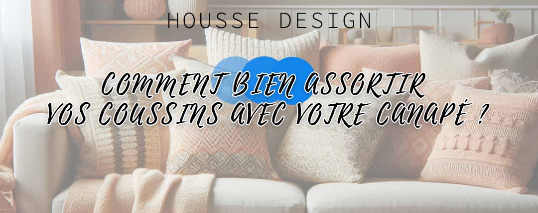 Comment bien assortir vos coussins avec votre canapé