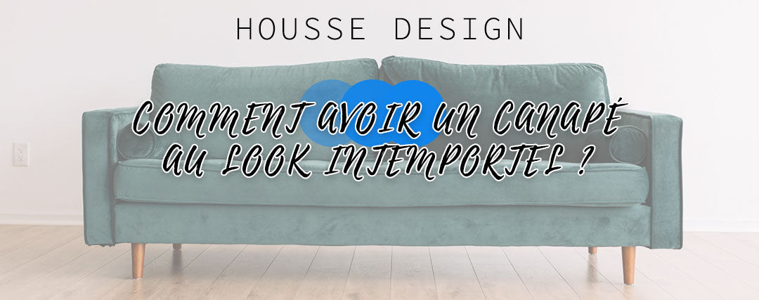 Comment avoir un canapé au look intemporel ?