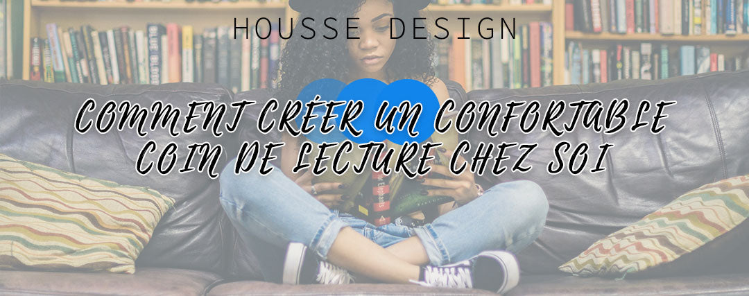 Comment créer un confortable coin de lecture chez soi ?