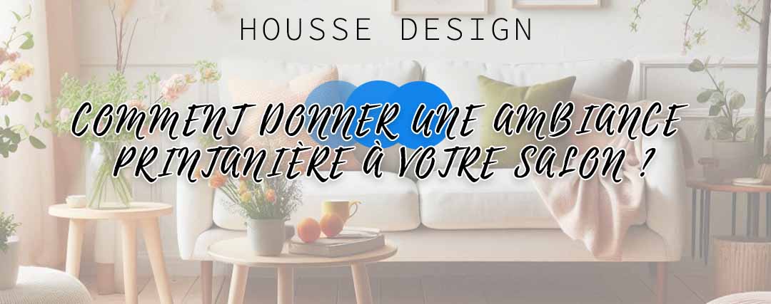 Comment donner une ambiance printanière à votre salon ?