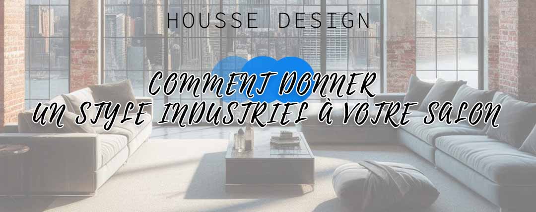 Comment donner un style industriel à votre salon