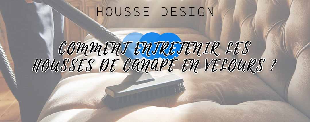 Comment entretenir des housses de canapé en velours