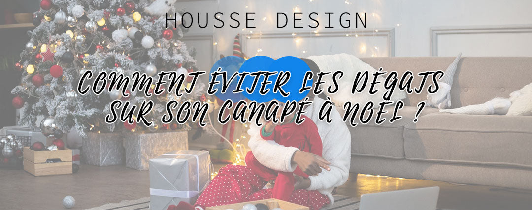 Comment éviter les dégâts sur son canapé à Noel