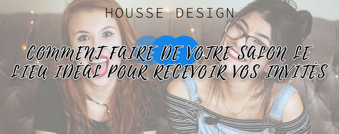 Comment faire de votre salon le lieu idéal pour recevoir vos invités ?