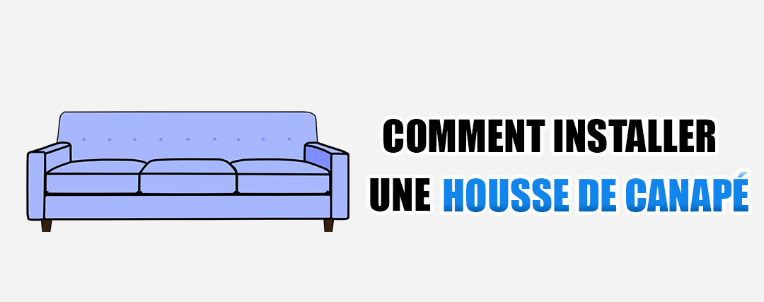 Comment installer une housse de canapé