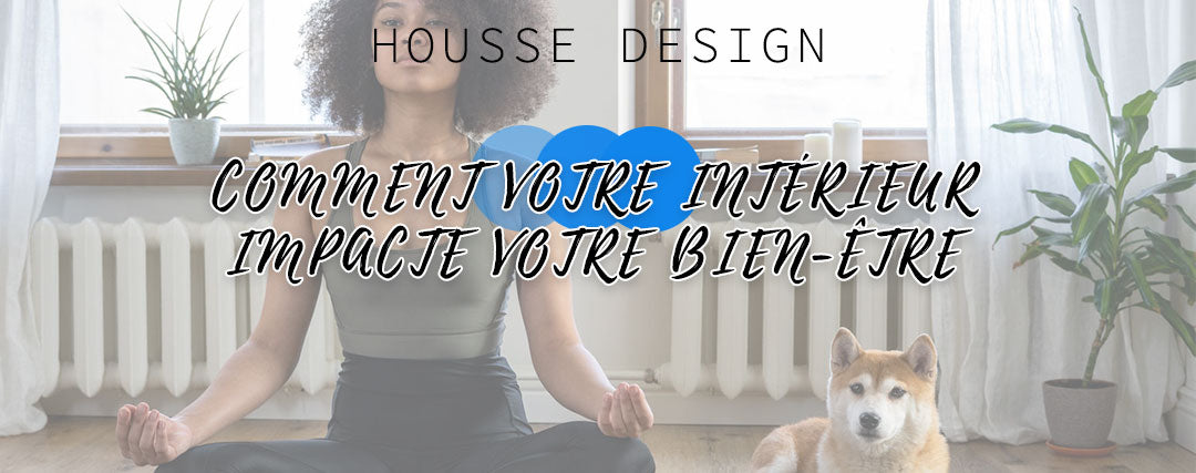 comment votre intérieur impacte votre bien être
