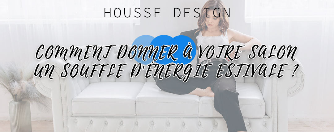 Comment donner à votre salon un souffle d'énergie estivale ?