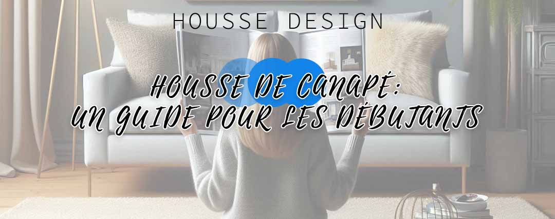 Housses de canapé : un guide pour les débutants