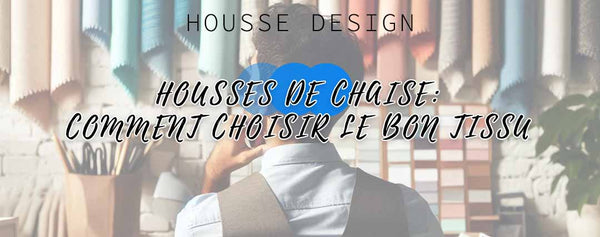 Housses de chaise : comment choisir le bon tissu ? - Housse Design