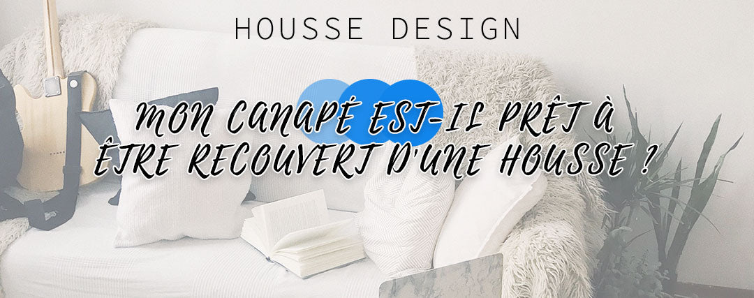 mon canapé est-il prêt à être recouvert d'une housse