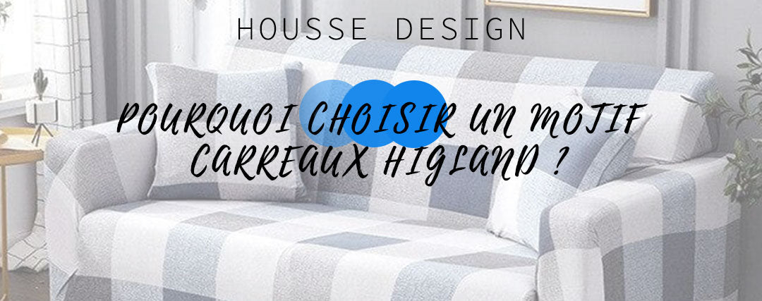 Pourquoi choisir un motif carreaux Highland