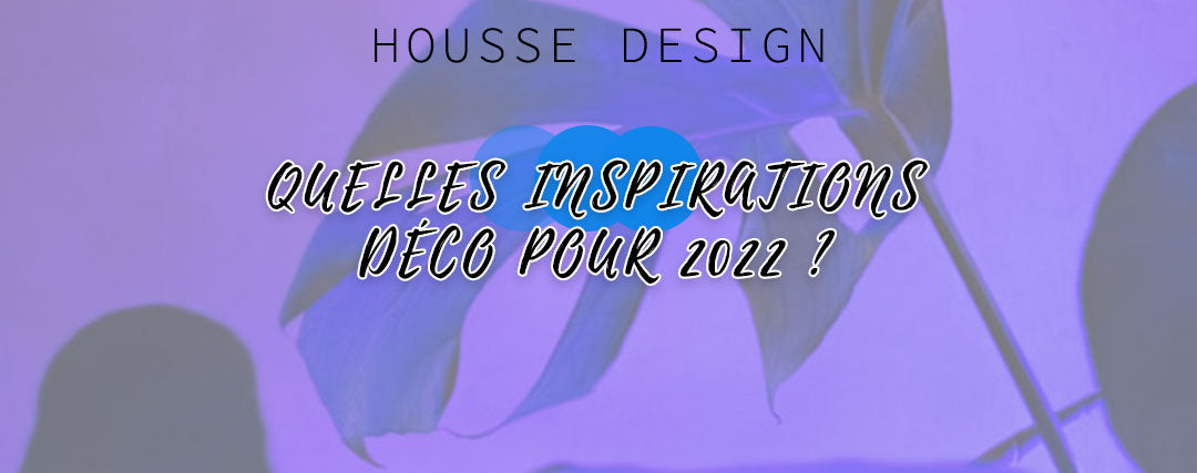 Quelles inspirations déco pour 2022