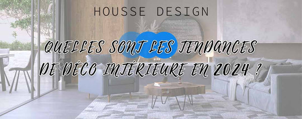 Quelles sont les tendances de déco intérieures en 2024 ? - Housse Design