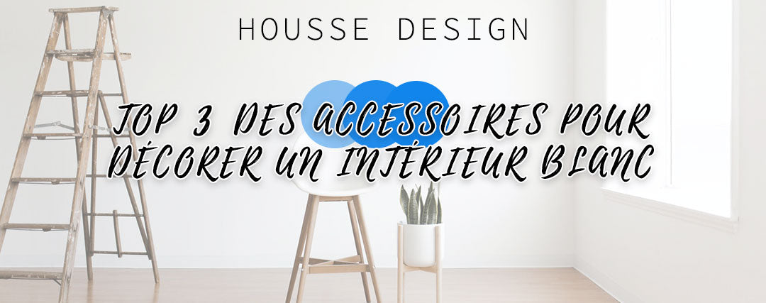 Top 3 des accessoires pour décorer un intérieur blanc - au printemps