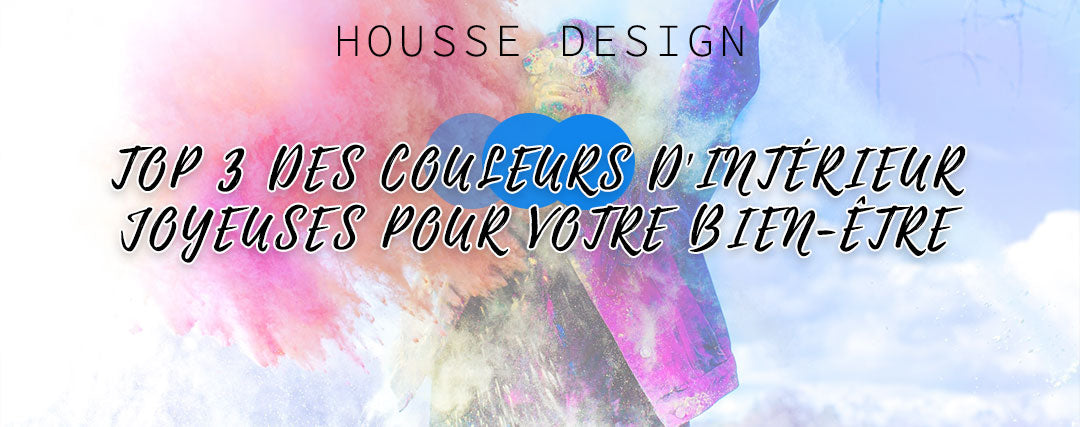 Top 3 des couleurs d’intérieur joyeuses pour votre bien-être mental !